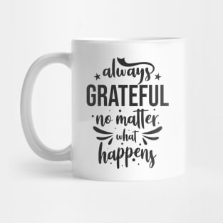 Always grateful no matter what happens Mug